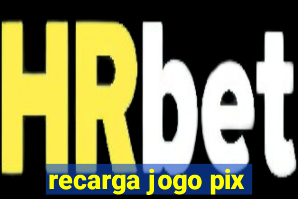 recarga jogo pix